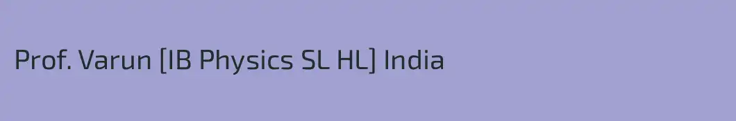 Prof. Varun [IB Physics SL HL] India
